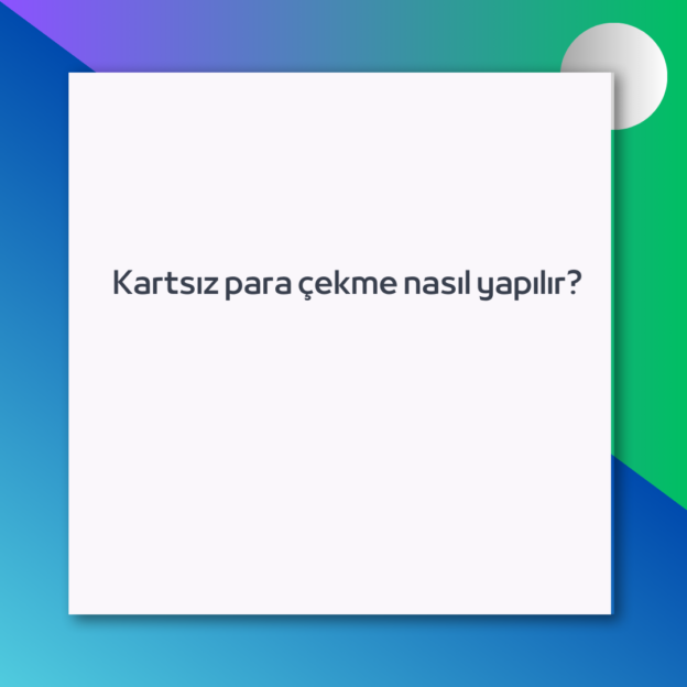 Kartsız para çekme nasıl yapılır? 1