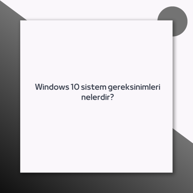 Windows 10 sistem gereksinimleri nelerdir? 1