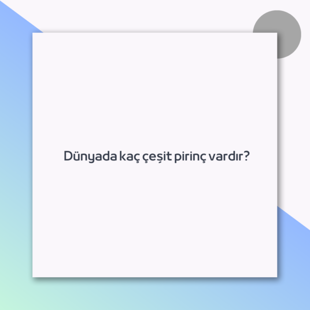 Dünyada kaç çeşit pirinç vardır? 1