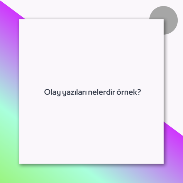 Olay yazıları nelerdir örnek? 1