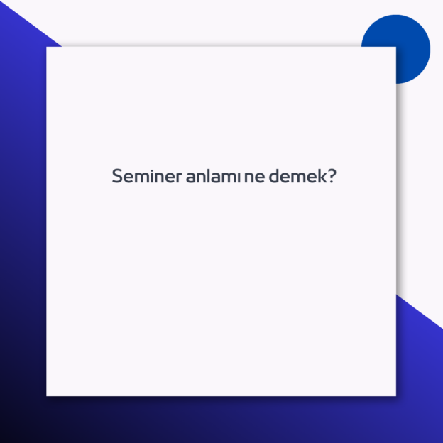 Seminer anlamı ne demek? 1