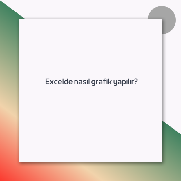 Excelde nasıl grafik yapılır? 1