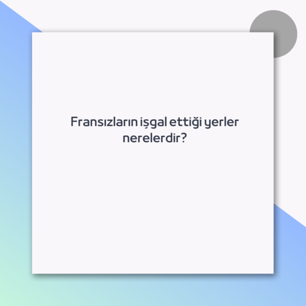 Fransızların işgal ettiği yerler nerelerdir? 1