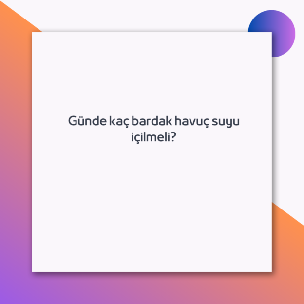 Günde kaç bardak havuç suyu içilmeli? 1