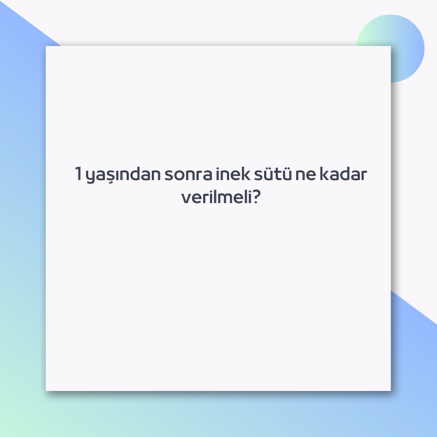 1 yaşından sonra inek sütü ne kadar verilmeli? 1