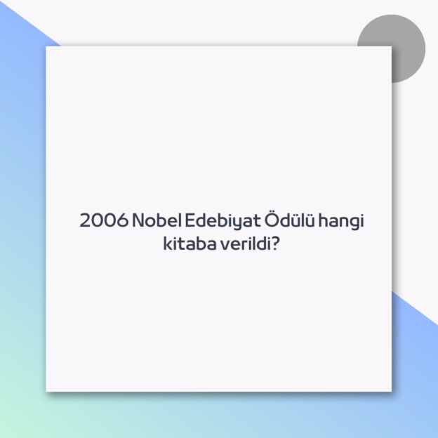 2006 Nobel Edebiyat Ödülü hangi kitaba verildi? 1