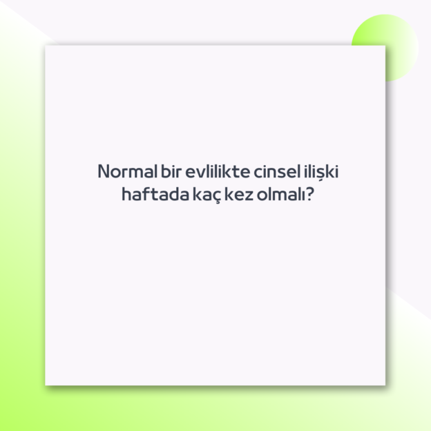 Normal bir evlilikte cinsel ilişki haftada kaç kez olmalı? 1