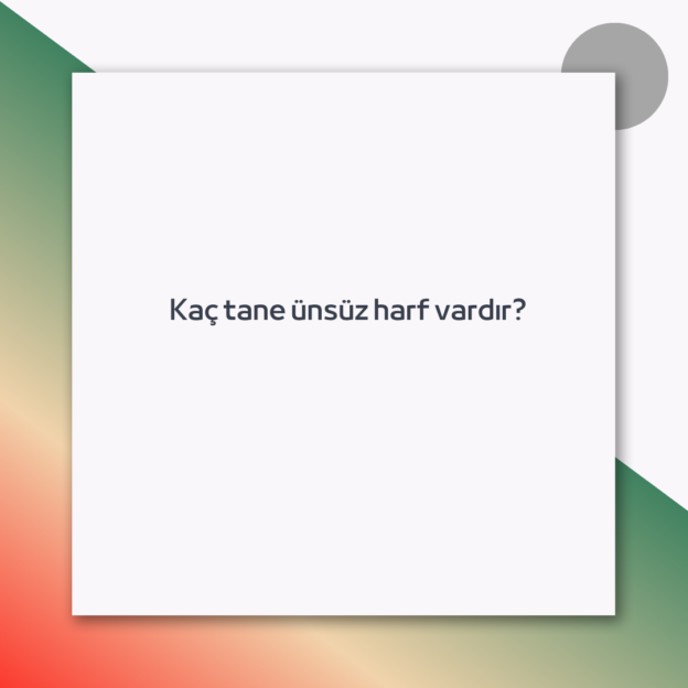 Kaç tane ünsüz harf vardır? 1