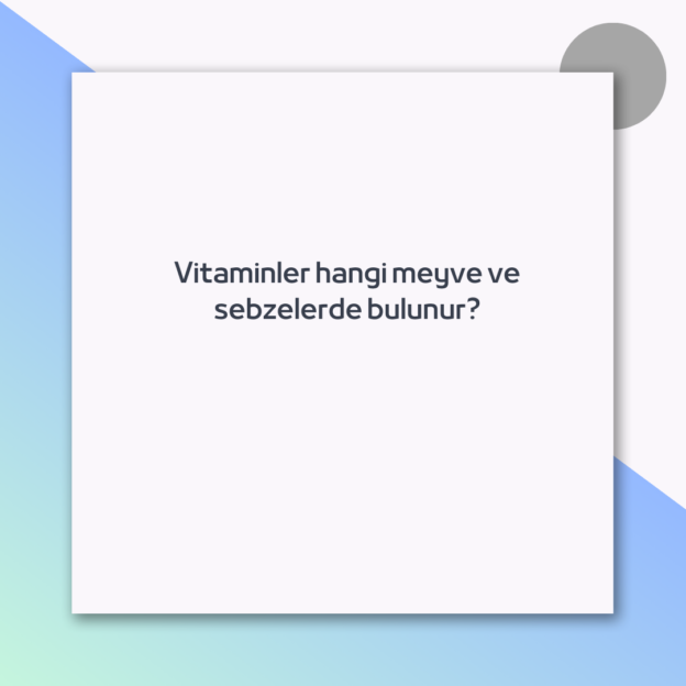 Vitaminler hangi meyve ve sebzelerde bulunur? 1