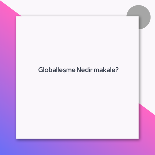 Globalleşme Nedir makale? 1