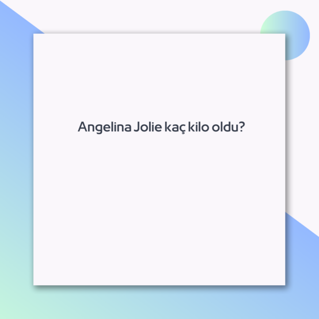 Angelina Jolie kaç kilo oldu? 1