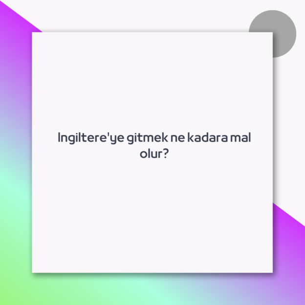 Ingiltere'ye gitmek ne kadara mal olur? 1