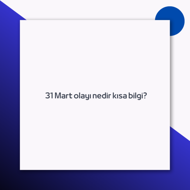 31 Mart olayı nedir kısa bilgi? 1