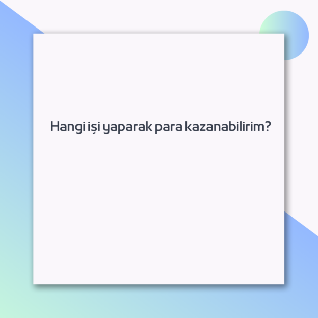 Hangi işi yaparak para kazanabilirim? 1