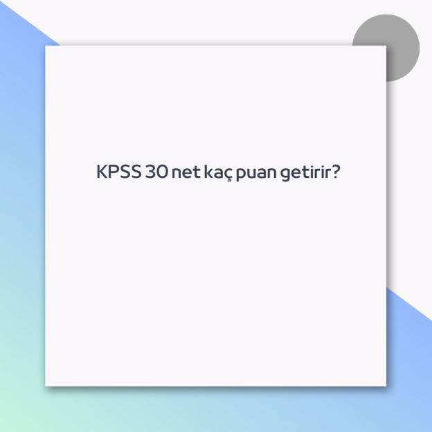 KPSS 30 net kaç puan getirir? 1