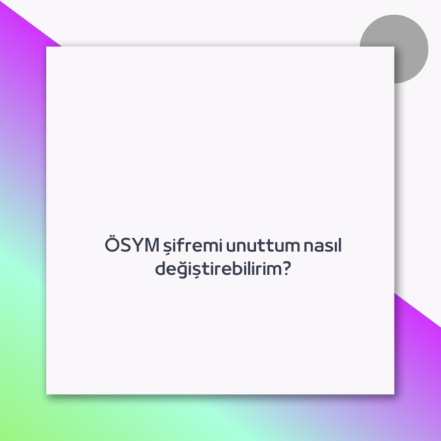 ÖSYM şifremi unuttum nasıl değiştirebilirim? 1