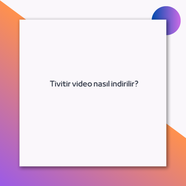 Tivitir video nasıl indirilir? 1