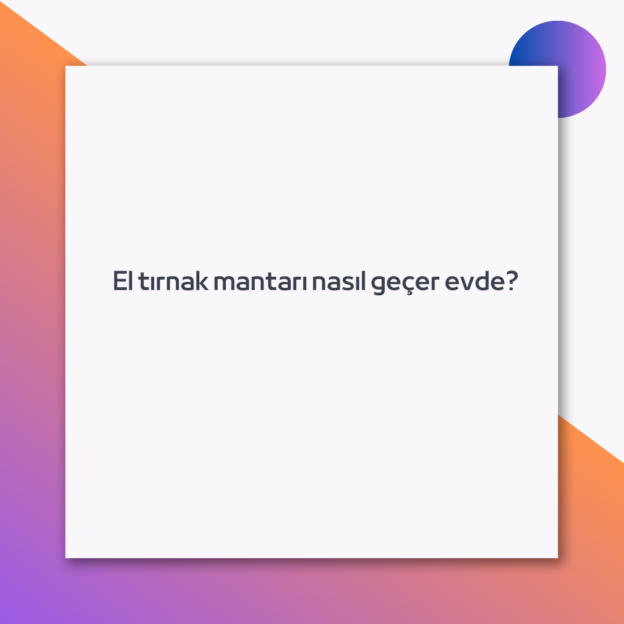 El tırnak mantarı nasıl geçer evde? 1