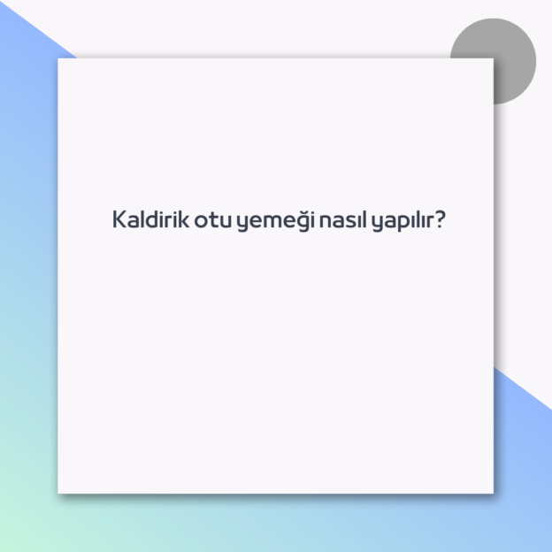 Kaldirik otu yemeği nasıl yapılır? 1