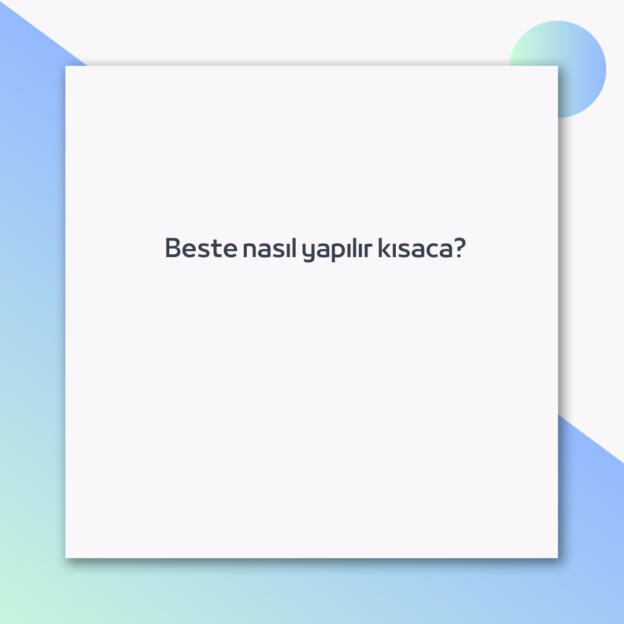 Beste nasıl yapılır kısaca? 1