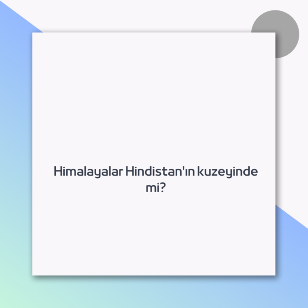 Himalayalar Hindistan'ın kuzeyinde mi? 1