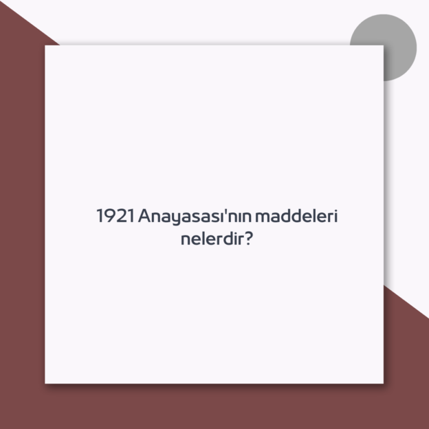 1921 Anayasası'nın maddeleri nelerdir? 1