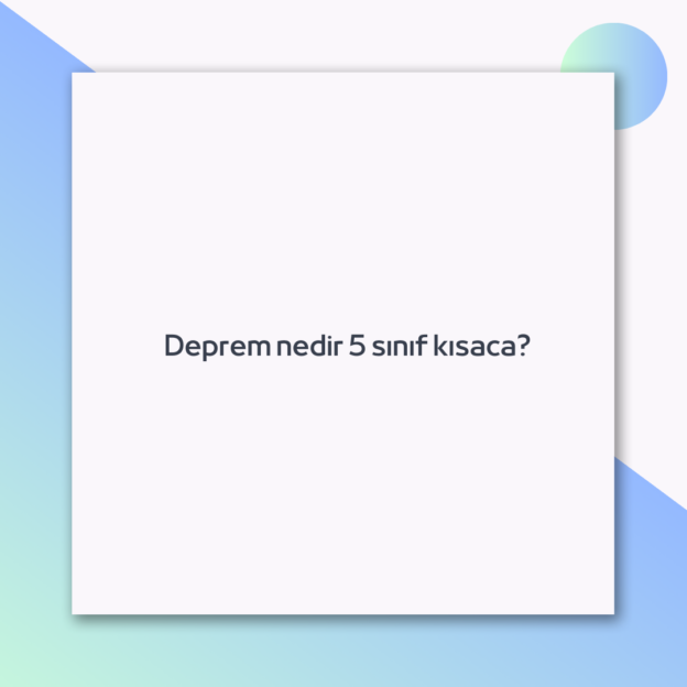 Deprem nedir 5 sınıf kısaca? 1