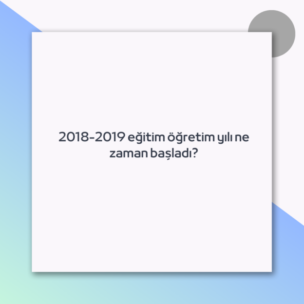 2018-2019 eğitim öğretim yılı ne zaman başladı? 1