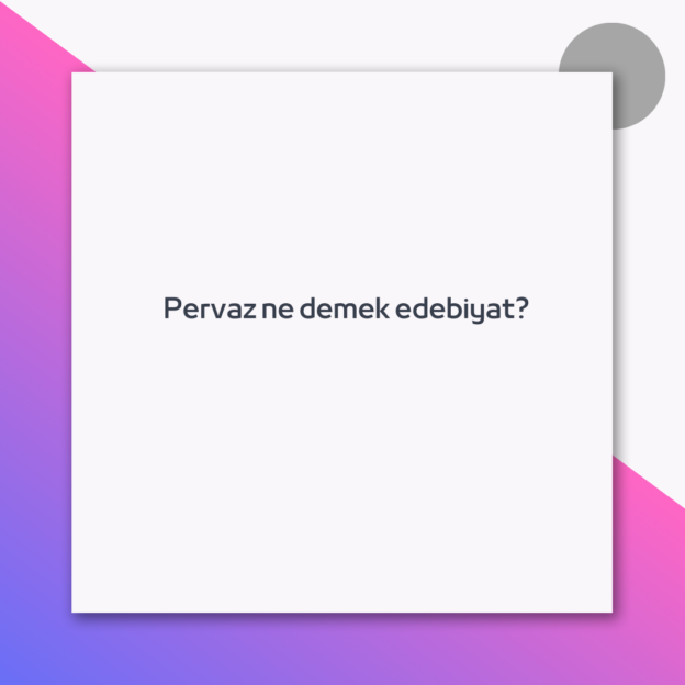 Pervaz ne demek edebiyat? 1