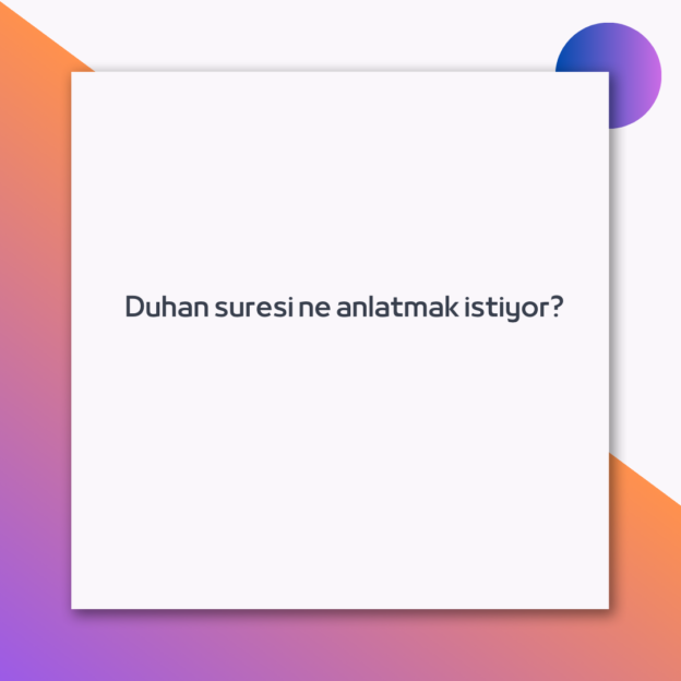 Duhan suresi ne anlatmak istiyor? 1