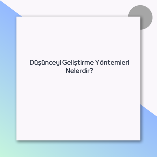 Düşünceyi Geliştirme Yöntemleri Nelerdir? 1