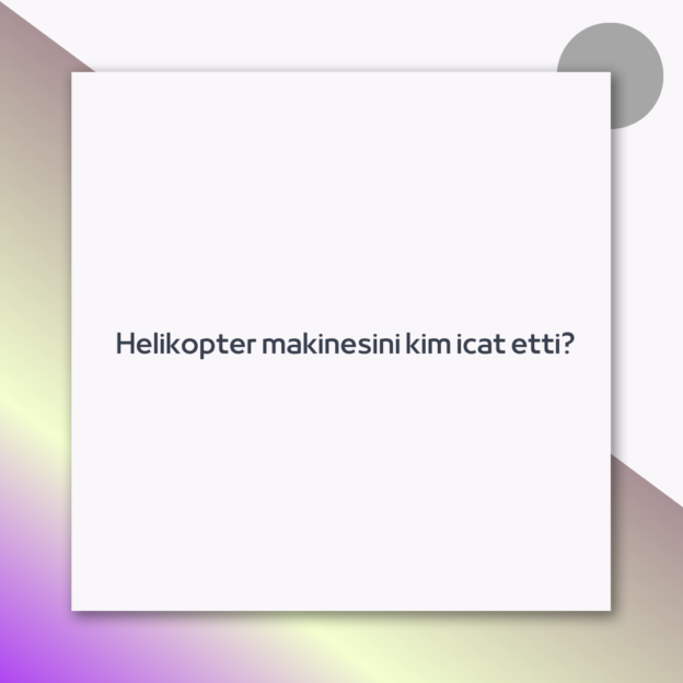 Helikopter makinesini kim icat etti? 1