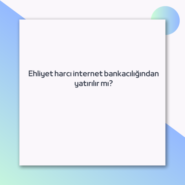 Ehliyet harcı internet bankacılığından yatırılır mı? 1