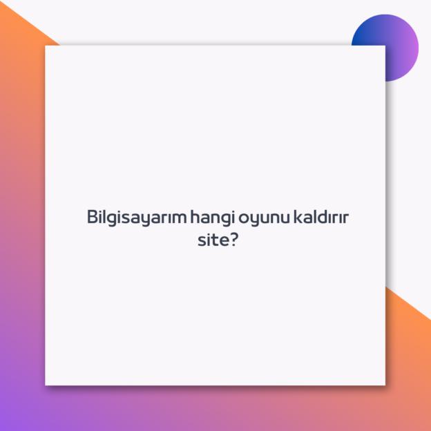 Bilgisayarım hangi oyunu kaldırır site? 1