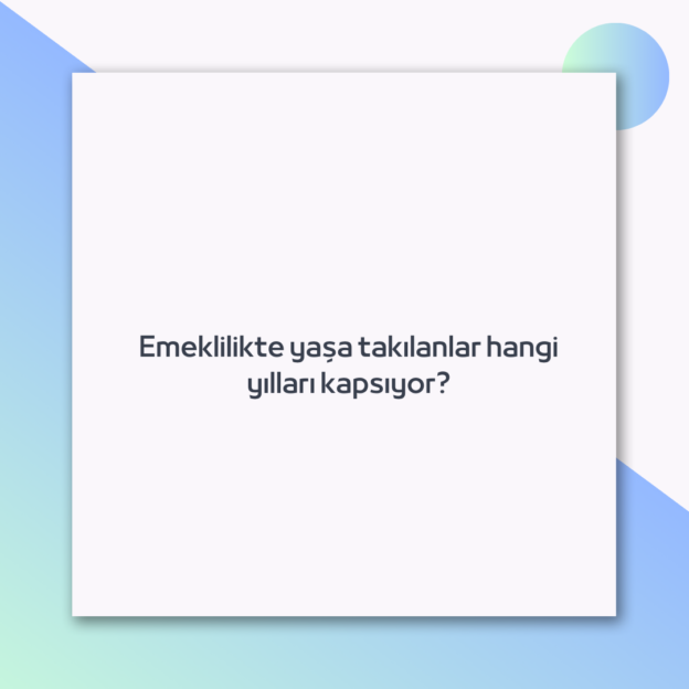 Emeklilikte yaşa takılanlar hangi yılları kapsıyor? 1