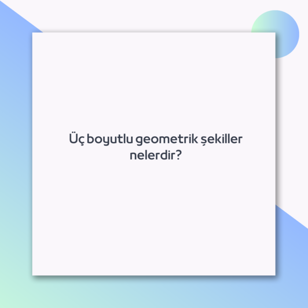 Üç boyutlu geometrik şekiller nelerdir? 1