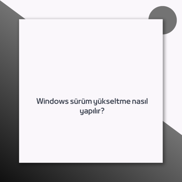 Windows sürüm yükseltme nasıl yapılır? 1