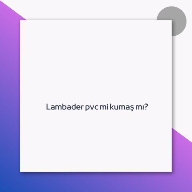 Lambader pvc mi kumaş mı? 1