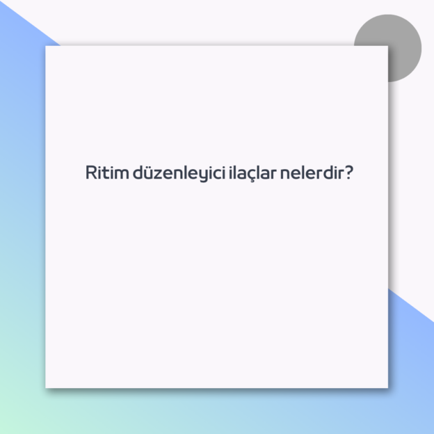 Ritim düzenleyici ilaçlar nelerdir? 1