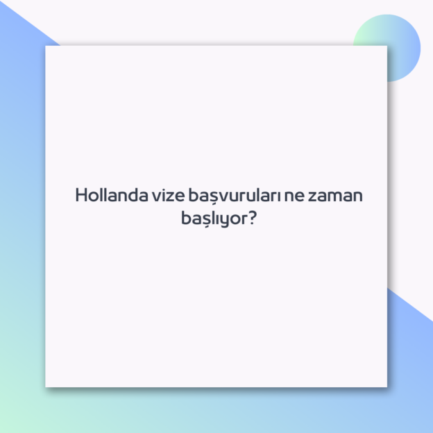 Hollanda vize başvuruları ne zaman başlıyor? 1