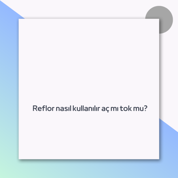 Reflor nasıl kullanılır aç mı tok mu? 1