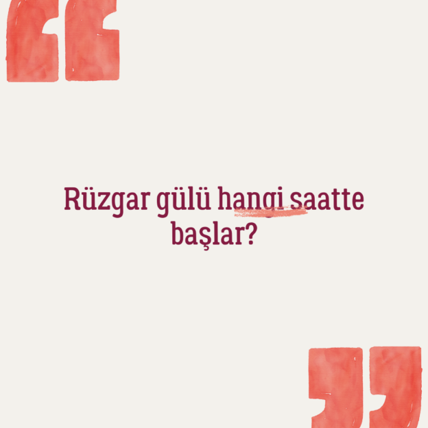 Rüzgar gülü hangi saatte başlar? 1