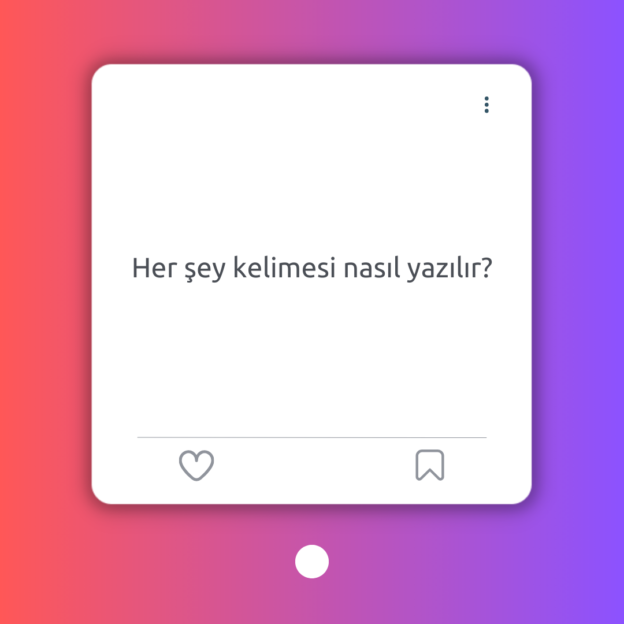 Her şey kelimesi nasıl yazılır? 1