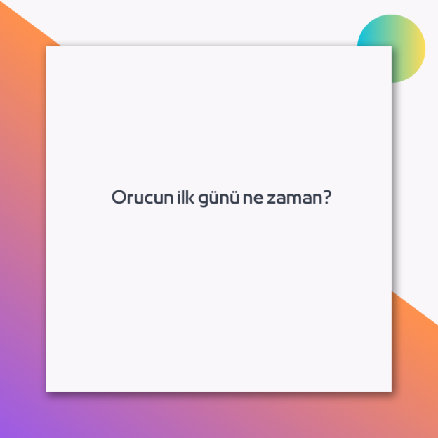 Orucun ilk günü ne zaman? 1