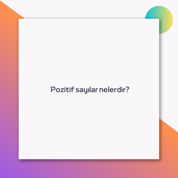 Pozitif sayılar nelerdir? 1