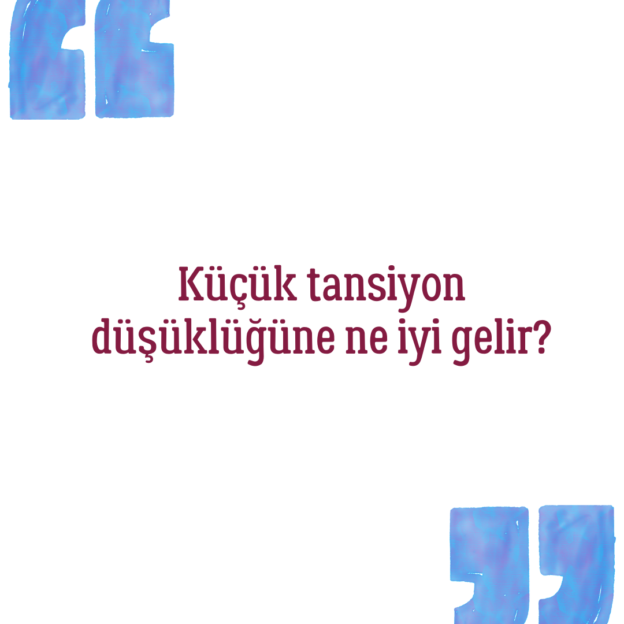 Küçük tansiyon düşüklüğüne ne iyi gelir? 1