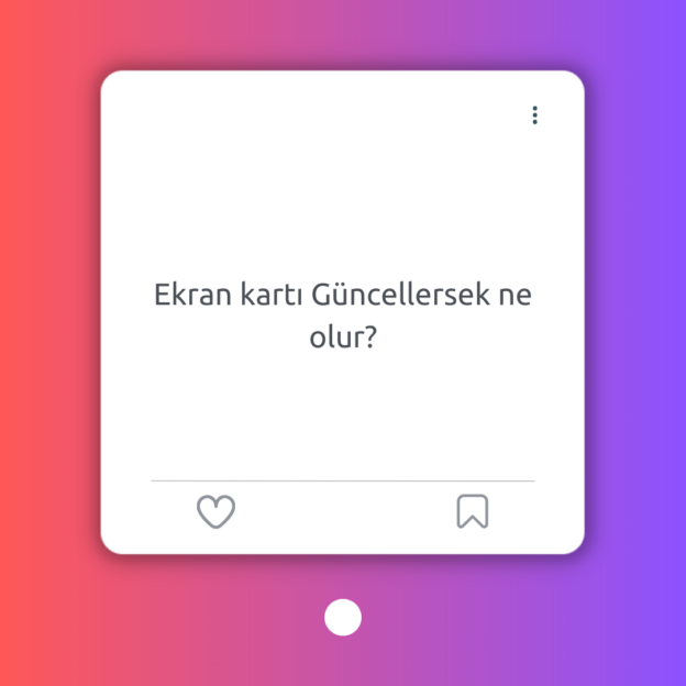 Ekran kartı Güncellersek ne olur? 1