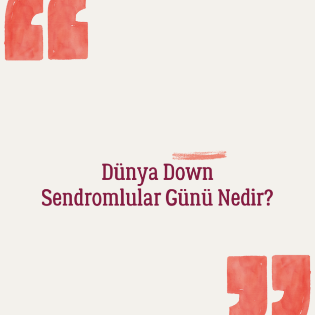 Dünya Down Sendromlular Günü Nedir? 1