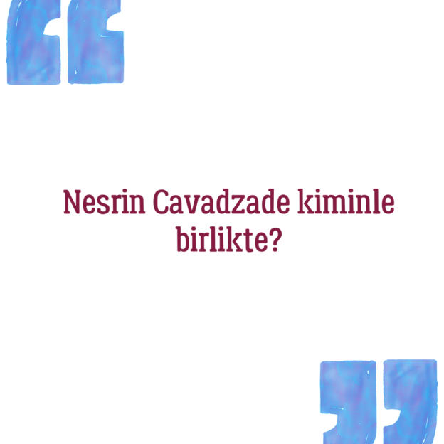 Nesrin Cavadzade kiminle birlikte? 1