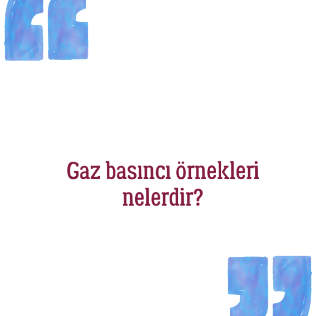 Gaz basıncı örnekleri nelerdir? 1